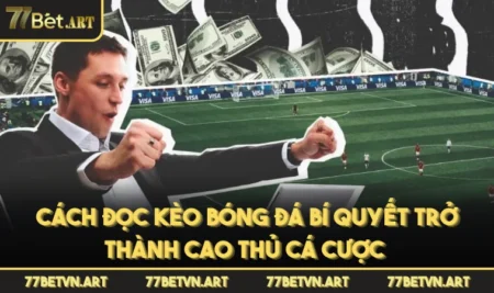Cách Đọc Kèo Bóng Đá Bí Quyết Trở Thành Cao Thủ Cá Cược