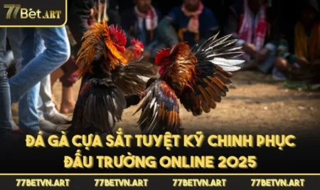 Đá Gà Cựa Sắt Tuyệt Kỹ Chinh Phục Đấu Trường Online 2025